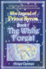 The White Forest: The Legend of Prince Ayron Book 1