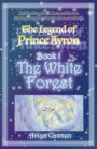 The White Forest: The Legend of Prince Ayron Book 1