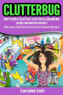 Clutterbug: Why People Clutter; Clutter vs Hoarding; Being Organized Rocks! (Sort, Clean, Purge Clutter, Clutter & Storage Solutions)