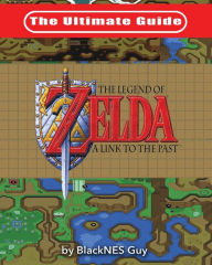 Title: The Ultimate Guide to The Legend of Zelda A Link to the Past, Author: Blacknes Guy