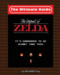 Title: NES Classic: The Ultimate Guide to The Legend Of Zelda, Author: BlackNES Guy