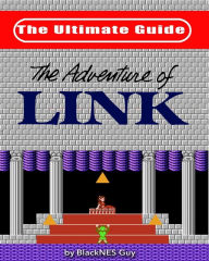Title: NES Classic: The Ultimate Guide to The Legend Of Zelda 2, Author: Blacknes Guy
