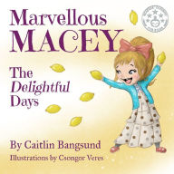 Title: Marvellous Macey, The Delightful Days, Author: Caitlin E Bangsund