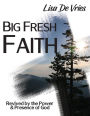 Big Fresh Faith: Revived by the Power & Presence of God