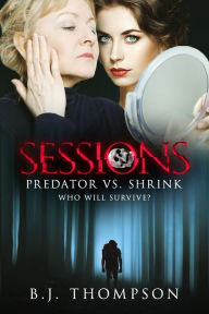 Title: Sessions: Predator vs. Shrink - Who will survive?, Author: B. J. Thompson