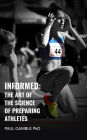 Informed: The Art of the Science of Preparing Athletes