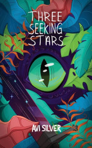 Title: Three Seeking Stars, Author: Avi Silver