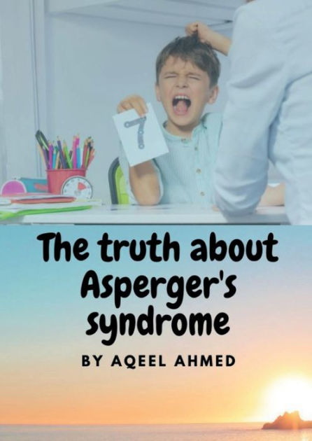 The Truth About Asperger's Syndrome By AQEEL AHMED, Paperback | Barnes ...