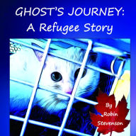 Title: Ghost's Journey: A Refugee Story, Author: Robin Stevenson