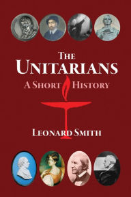 Title: The Unitarians: A Short History, Author: Leonard Smith