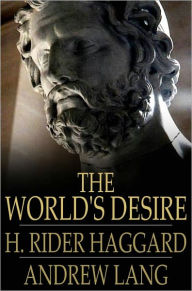 Title: The World's Desire, Author: H. Rider Haggard