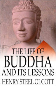 Title: The Life of Buddha and Its Lessons, Author: Henry Steel Olcott