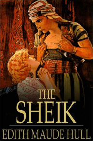 Title: The Sheik: A Novel, Author: Edith Maude Hull