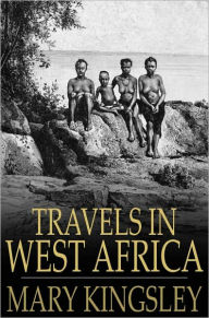 Title: Travels in West Africa: Abridged Edition - Congo Francais, Corisco and Cameroons, Author: Mary Kingsley