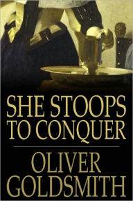 Title: She Stoops to Conquer: Or the Mistakes of a Night, a Comedy, Author: Oliver Goldsmith