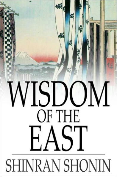 Wisdom of the East: Buddhist Psalms translated from the Japanese of Shinran Shonin