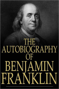 Title: The Autobiography of Benjamin Franklin: 1706-1757, Author: Benjamin Franklin