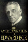 The Americanization of Edward Bok: The Autobiography of a Dutch Boy Fifty Years After