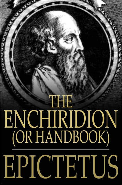 The Enchiridion, Or Handbook: With A Selection From The Discourses Of ...