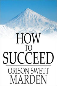 Title: How to Succeed: Or, Stepping-Stones to Fame and Fortune, Author: Orison Swett Marden