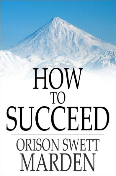 How to Succeed: Or, Stepping-Stones to Fame and Fortune