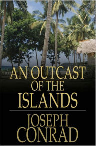 Title: An Outcast of the Islands, Author: Joseph Conrad