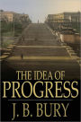 The Idea of Progress: An Inquiry Into Its Origin and Growth