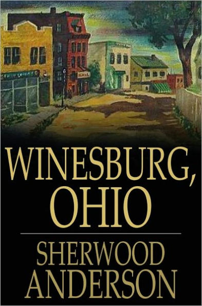 Winesburg, Ohio: A Group of Tales of Ohio Small Town Life