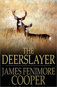 Title: The Deerslayer: Or, The First Warpath, Author: James Fenimore Cooper