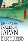 Unbeaten Tracks in Japan: An Account of Travels in the Interior, Including Visits to the Aborigines of Yezo and the Shrine of Nikko