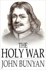 The Holy War: The Losing and Taking Again of the Town of Mansoul (Made by King Shaddai Upon Diabolus, to Regain the Metropolis of the World)