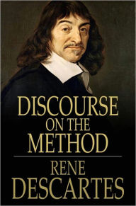 Title: Discourse on the Method: Of Rightly Conducting One's Reason and of Seeking Truth in the Sciences, Author: Rene Descartes
