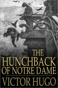 Title: The Hunchback of Notre Dame: Or, Our Lady of Paris, Author: Victor Hugo