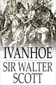 Title: Ivanhoe: A Romance, Author: Sir Walter Scott
