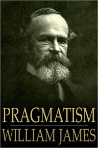 Title: Pragmatism: A New Name for Some Old Ways of Thinking, Author: William James