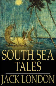 Title: South Sea Tales, Author: Jack London