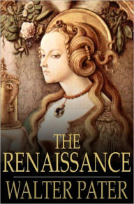 Title: The Renaissance: Studies of Art and Poetry, Author: Walter Pater