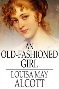 Title: An Old-Fashioned Girl, Author: Louisa May Alcott