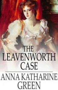 Title: The Leavenworth Case, Author: Anna Katharine Green