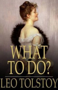 Title: What To Do?, Author: Leo Tolstoy