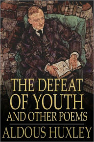 Title: The Defeat of Youth: And Other Poems, Author: Aldous Huxley