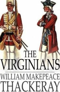 Title: The Virginians: A Tale of the Last Century, Author: William Makepeace Thackeray