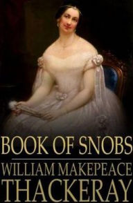 Title: Book of Snobs: By One of Themselves, Author: William Makepeace Thackeray