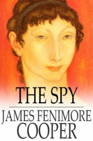 Title: The Spy: A Tale of the Neutral Ground, Author: James Fenimore Cooper