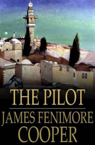 Title: The Pilot: A Tale of the Sea, Author: James Fenimore Cooper