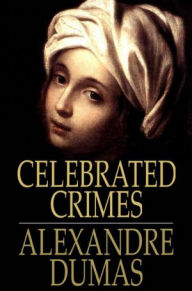 Title: Celebrated Crimes: Complete, Author: Alexandre Dumas