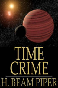 Title: Time Crime, Author: H. Beam Piper