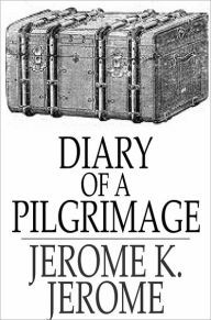 Title: Diary of a Pilgrimage, Author: Jerome K. Jerome