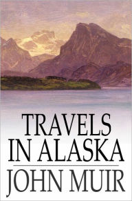 Title: Travels in Alaska, Author: John Muir