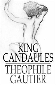 Title: King Candaules, Author: Theophile Gautier